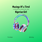 Musings Of a Tired Nigerian Girl